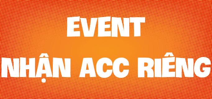 Event Nhận Acc Riêng